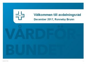 Vlkommen till avdelningsrd December 2017 Ronneby Brunn 2022