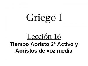 Griego I Leccin 16 Tiempo Aoristo 2 Activo