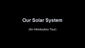 Our Solar System An Introductory Tour Solar System