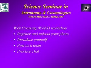 Science Seminar in Astronomy Cosmologies Wed 30 Mar