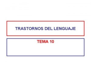 TRASTORNOS DEL LENGUAJE TEMA 10 CONCEPTO Y CLASIFICACION