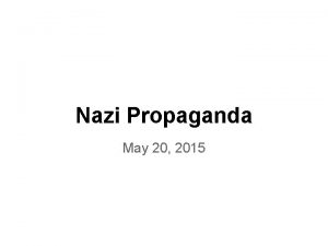 Nazi Propaganda May 20 2015 What is Propaganda
