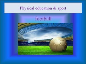 Physical education sport football History of Football The