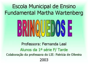 Escola Municipal de Ensino Fundamental Martha Wartenberg Professora