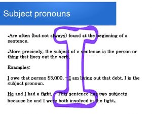 Subject pronouns Are often but not always found