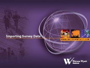 Importing Survey Data WWW WATSONWYATT COM Importing Survey