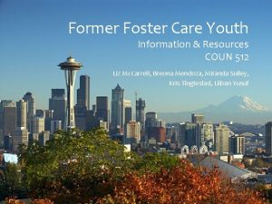 Former Foster Care Youth Information Resources COUN 512