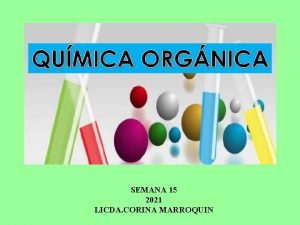 SEMANA 15 2021 LICDA CORINA MARROQUIN QUIMICA ORGANICA