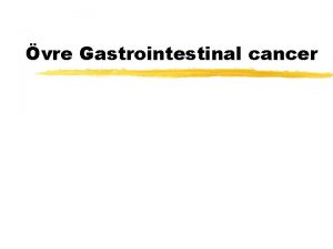 vre Gastrointestinal cancer Esofaguscancer Incidens ca 10100 000