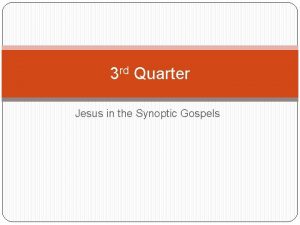 3 rd Quarter Jesus in the Synoptic Gospels