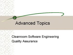 Advanced Topics Cleanroom Software Engineering Quality Assurance Cleanroom