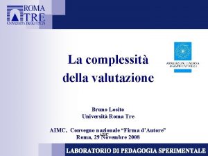 La complessit della valutazione Bruno Losito Universit Roma