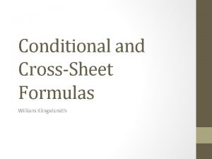 Conditional and CrossSheet Formulas William Klingelsmith Announcements Homework
