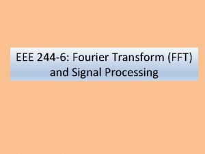 EEE 244 6 Fourier Transform FFT and Signal