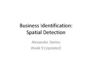 Business Identification Spatial Detection Alexander Darino Week 9