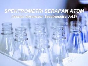 SPEKTROMETRI SERAPAN ATOM Atomic Absorption Spectrometry AAS mmasykuriyahoo