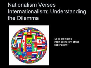 Nationalism Verses Internationalism Understanding the Dilemma Does promoting