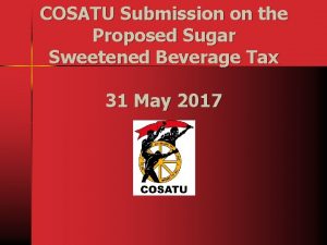 COSATU Submission on the Proposed Sugar Sweetened Beverage
