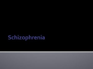 Schizophrenia Schizophrenia is a mental disorder often characterized