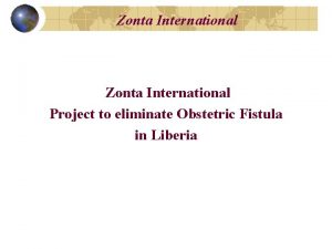 Zonta International Project to eliminate Obstetric Fistula in