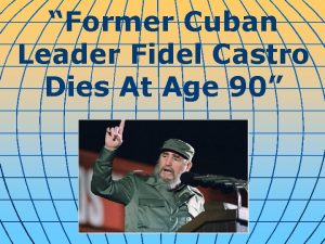 Former Cuban Leader Fidel Castro Dies At Age