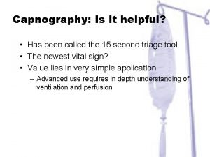 Capnography Is it helpful Has been called the