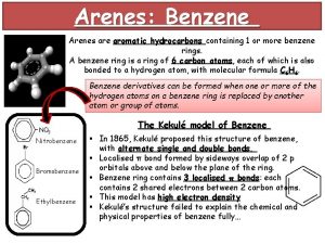 Arenes Benzene Arenes are aromatic hydrocarbons containing 1