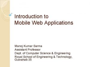 Introduction to Mobile Web Applications Manoj Kumar Sarma