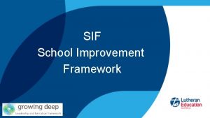 SIF School Improvement Framework The SIF connects with