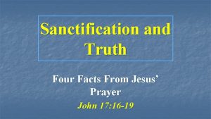 Sanctification and Truth Four Facts From Jesus Prayer