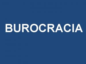 BUROCRACIA ORIGEN DE LA TEORIA BUROCRATICA El resurgimiento