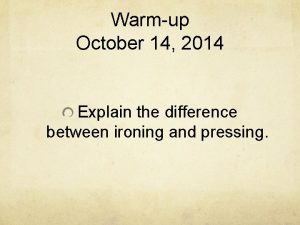 Warmup October 14 2014 Explain the difference between