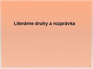 Literrne druhy a rozprvka Literrne druhy LYRIKA vyjadruje