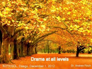 Drama at all levels KOTESOL Daegu December 1