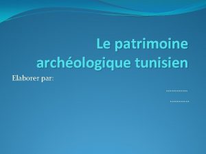 Le patrimoine archologique tunisien Elaborer par Dougga ou