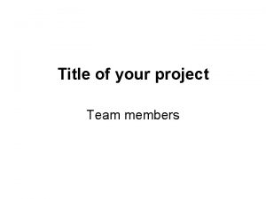 Title of your project Team members Problem Statement