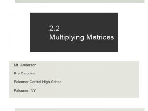 2 2 Multiplying Matrices Mr Anderson Pre Calculus