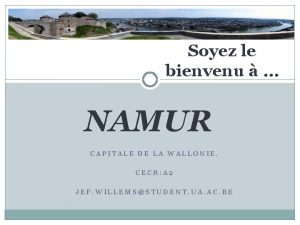 Soyez le bienvenu NAMUR CAPITALE DE LA WALLONIE