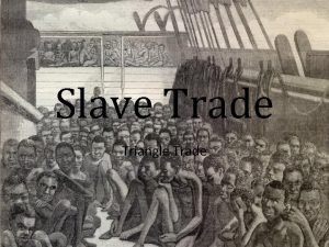 Slave Trade Triangle Trade What was the Triangular
