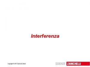 Interferenza Copyright 2009 Zanichelli editore La luce come