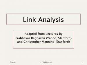 Link Analysis Adapted from Lectures by Prabhakar Raghavan