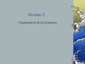 Niveau II Organisation de la formation Documents administratifs