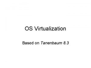 OS Virtualization Based on Tanenbaum 8 3 Outline