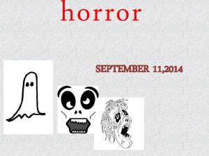 horror SEPTEMBER 11 2014 What is the horror