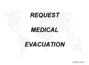 REQUEST MEDICAL EVACUATION TSP 081 T0101 1 MEDEVAC
