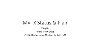 MVTX Status Plan Ming Liu For the MVTX
