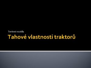 Ternn vozidla Tahov vlastnosti traktor vod Traktor je