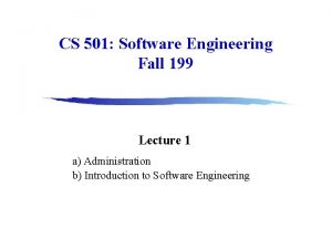 CS 501 Software Engineering Fall 199 Lecture 1