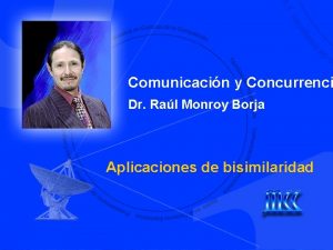 Comunicacin y Concurrenci Dr Ral Monroy Borja Aplicaciones