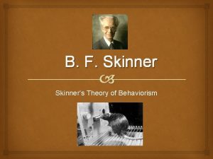 B F Skinners Theory of Behaviorism Overview Based